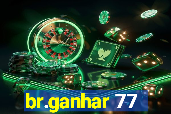 br.ganhar 77
